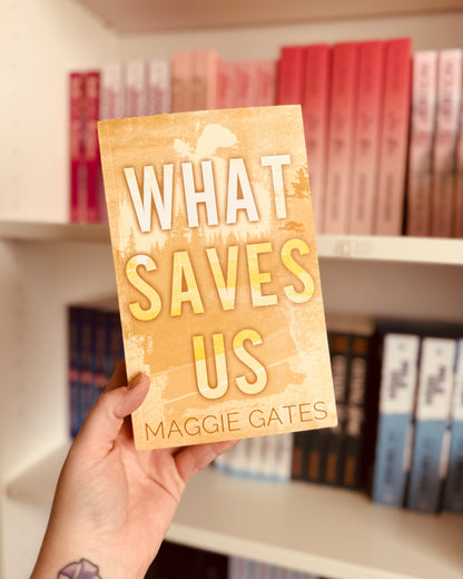 What Saves Us (SIGNED)| Maggie Gates