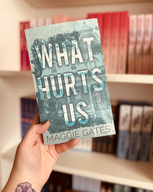 What Hurts Us (SIGNED) | Maggie Gates