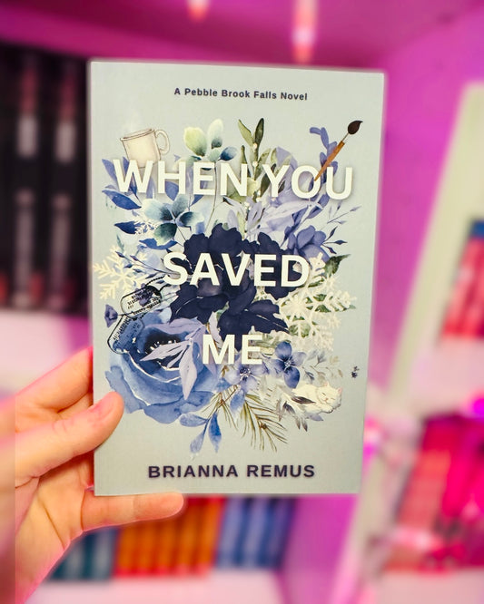 When you saved me | Brianna Remus